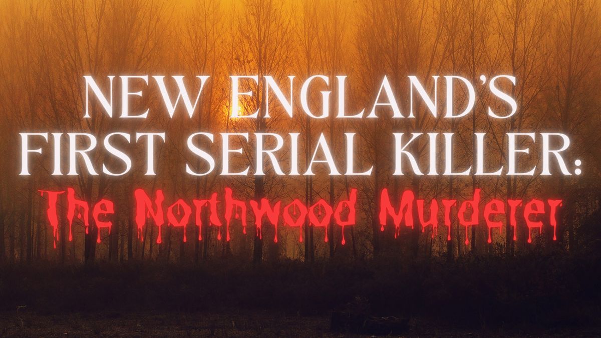 New England's First Serial Killer: The Northwood Murderer