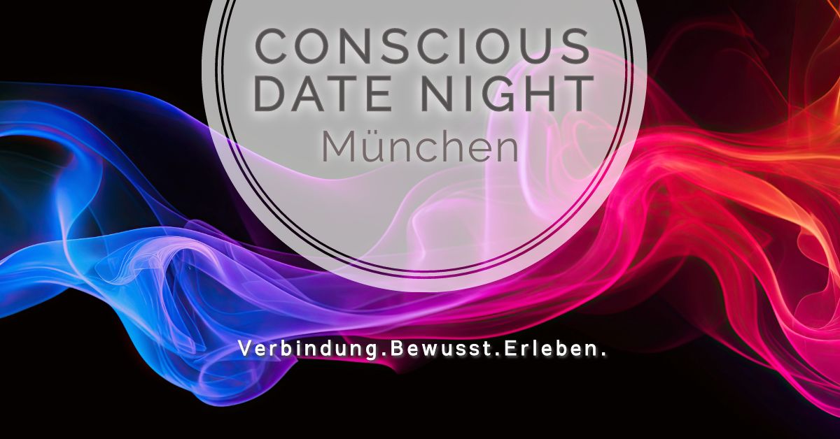 CONSCIOUS DATE NIGHT M\u00fcnchen