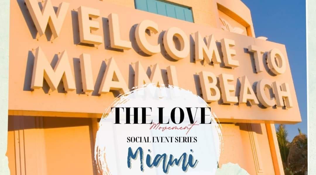The Love Movement Social Event Series Presents: Welcome To Miami 