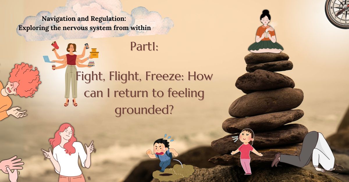 Part 1: Fight, Flight, Freeze: How can I return to feeling grounded?