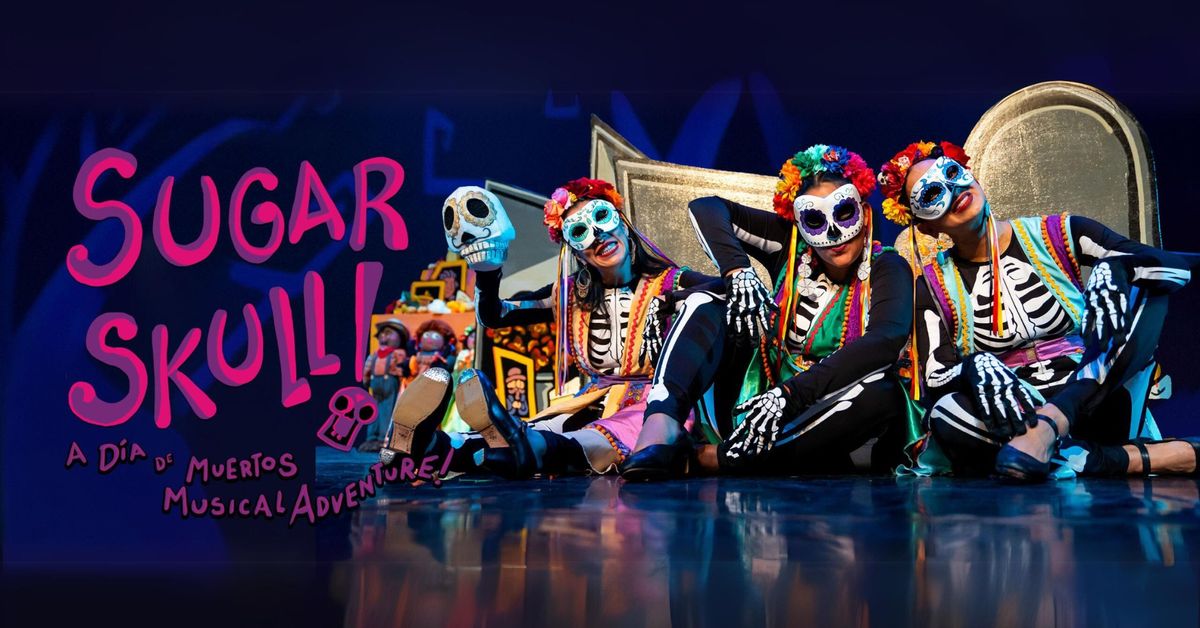 SUGAR SKULL! \u2013 A D\u00eda de Muertos Musical Adventure!