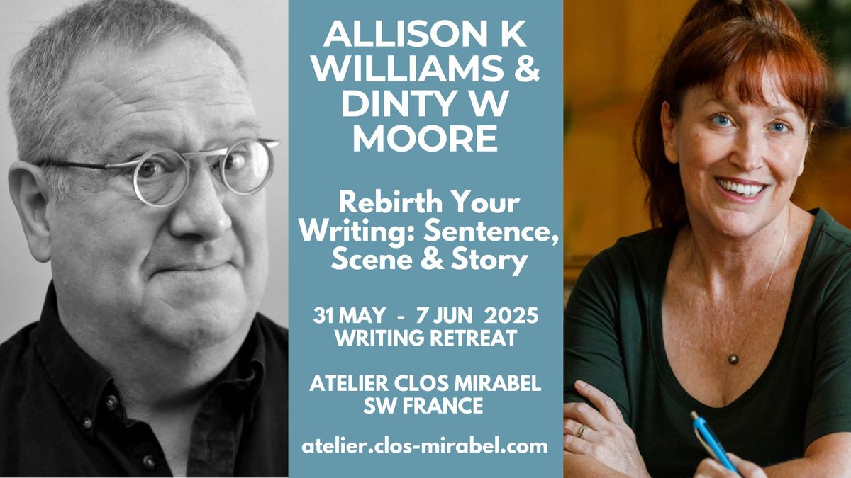 Rebirth Your Writing: Sentence Scene & Story with Allison K Williams & Dinty W Moore