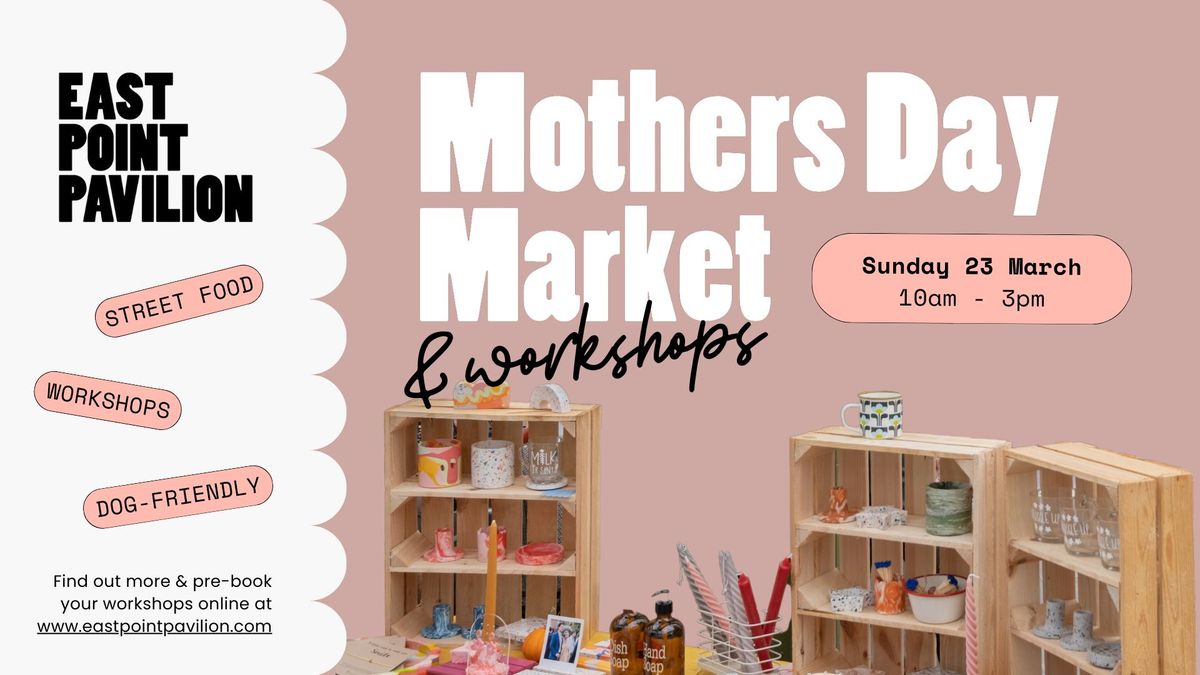 Pavilion Pop-Ups: Mothers Day Market & Workshops