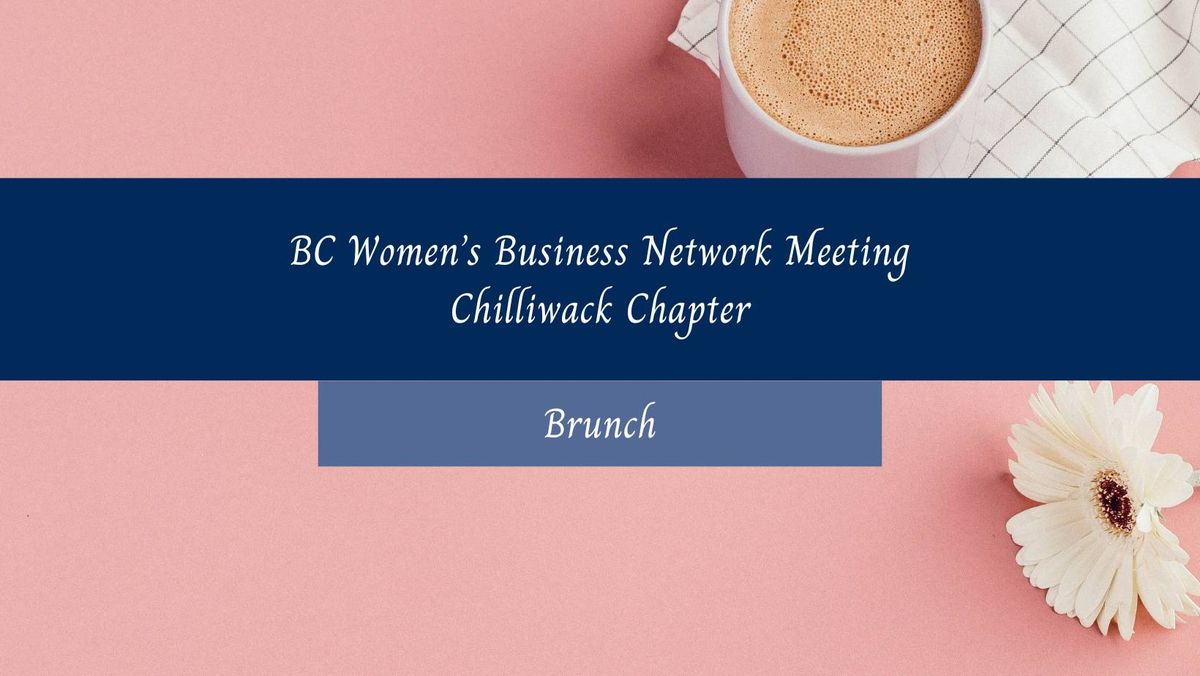 BC Women's Business Network, Chilliwack Chapter Brunch Meeting, Wednesday June 26th