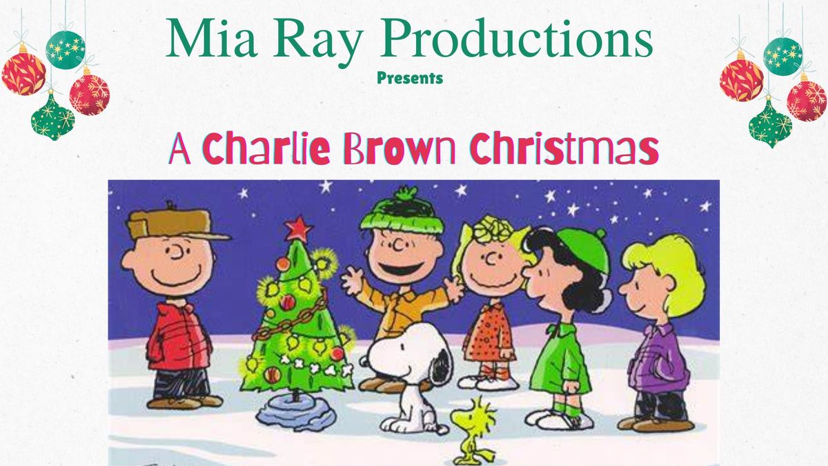 "A Charlie Brown Christmas" - Presented By Mia Ray Productions