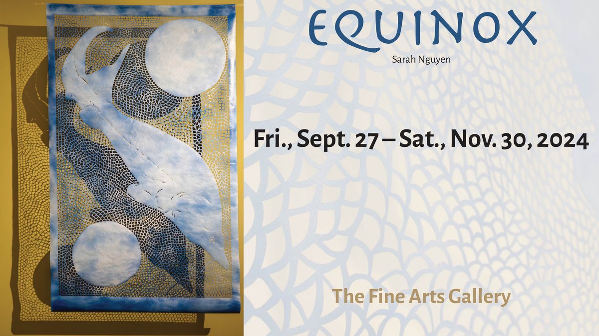 CSN FINE ARTS GALLERY EXHIBITION - Sarah Nguyen: Equinox