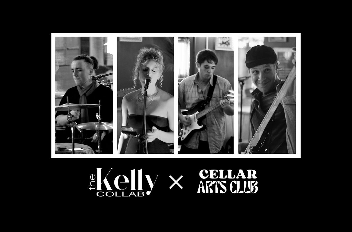The Kelly Collab & Friends: Cellar Arts Club Takeover