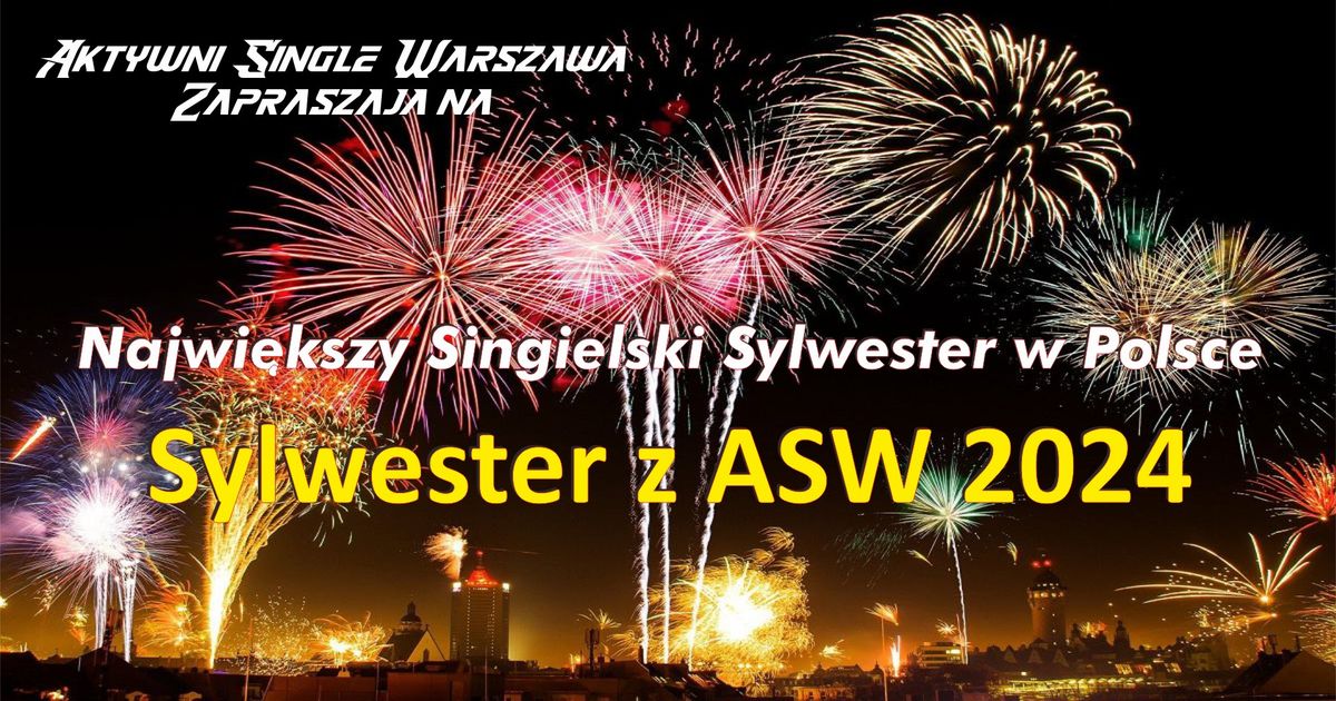 Najwi\u0119kszy w Polsce Singielski Sylwester - Sylwester z ASW 2024 *** 30+ ***