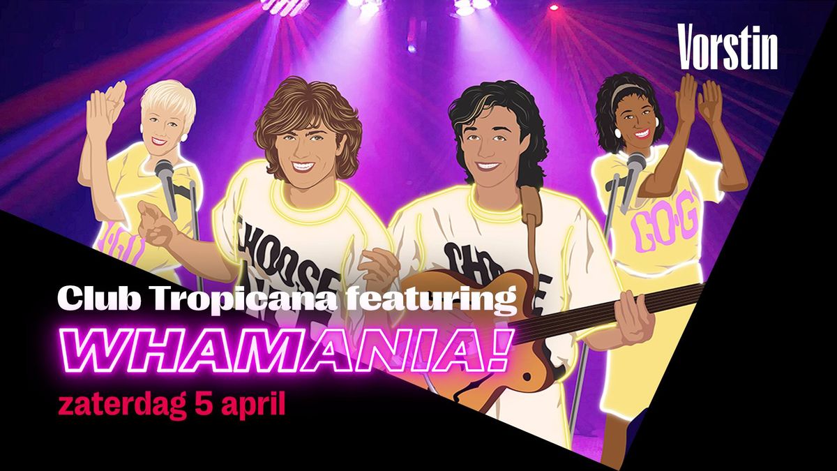 Club Tropicana feat. WHAMANIA! | De Vorstin