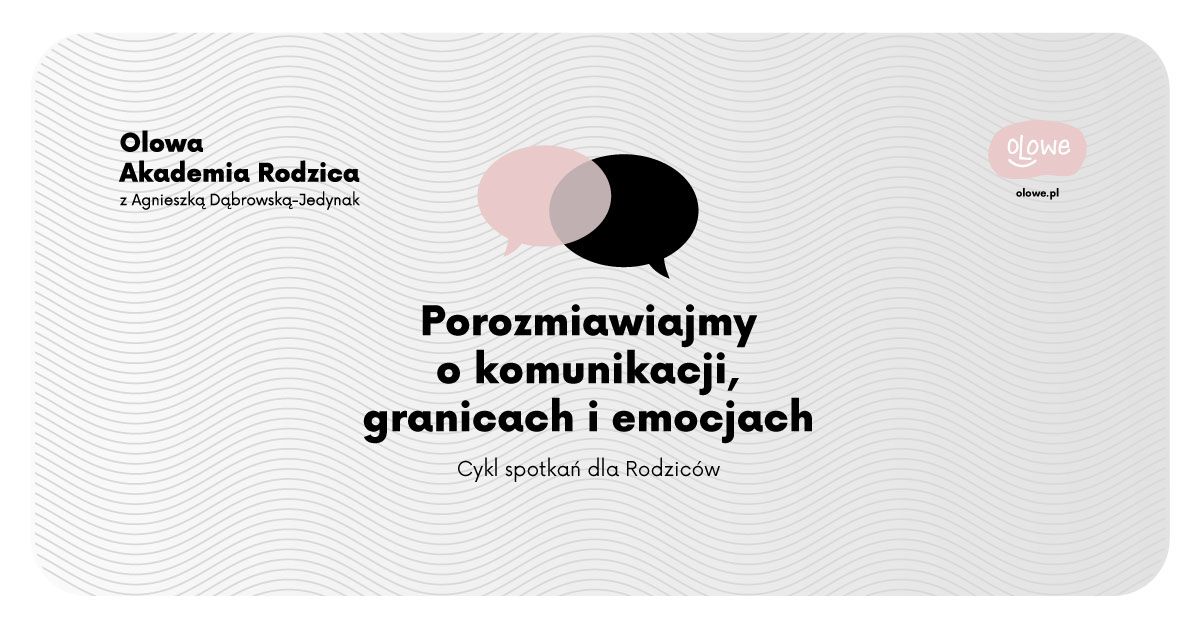 Olowa Akademia Rodzica: O komunikacji, granicach i emocjach