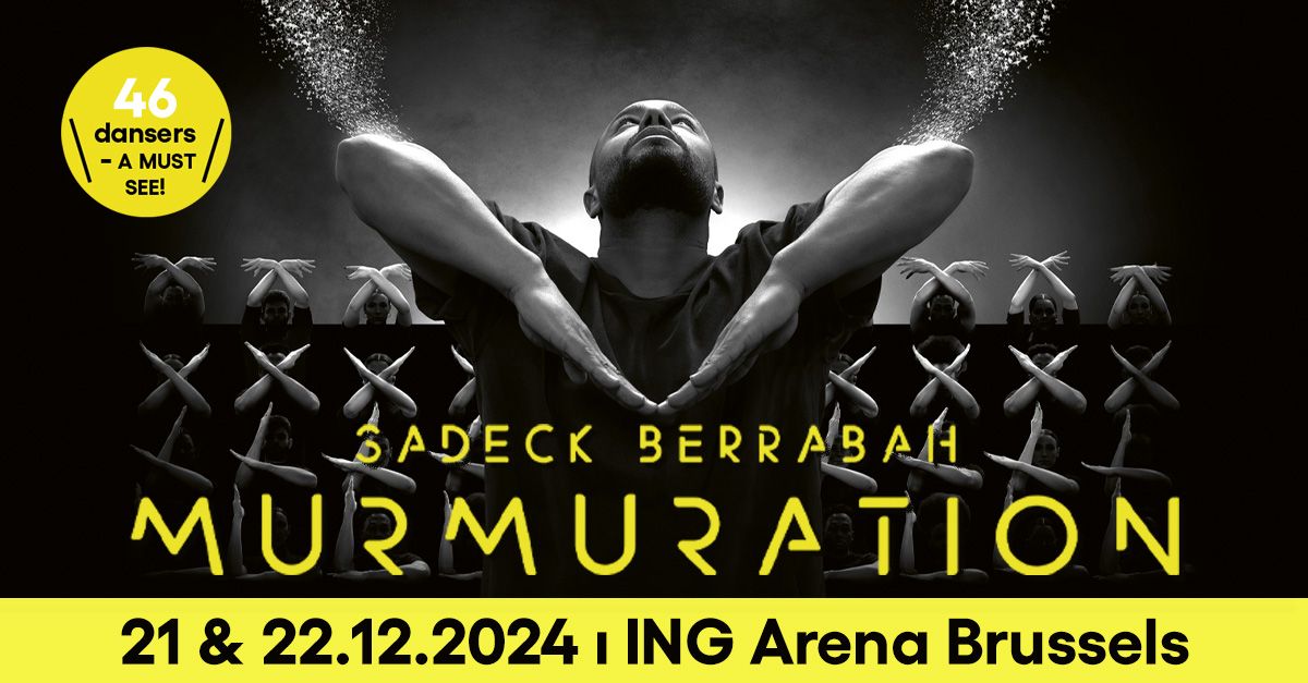  MURMURATION - Sadeck Berrabah \u2022 21 & 22.12.2024 \u2022 ING Arena Brussels