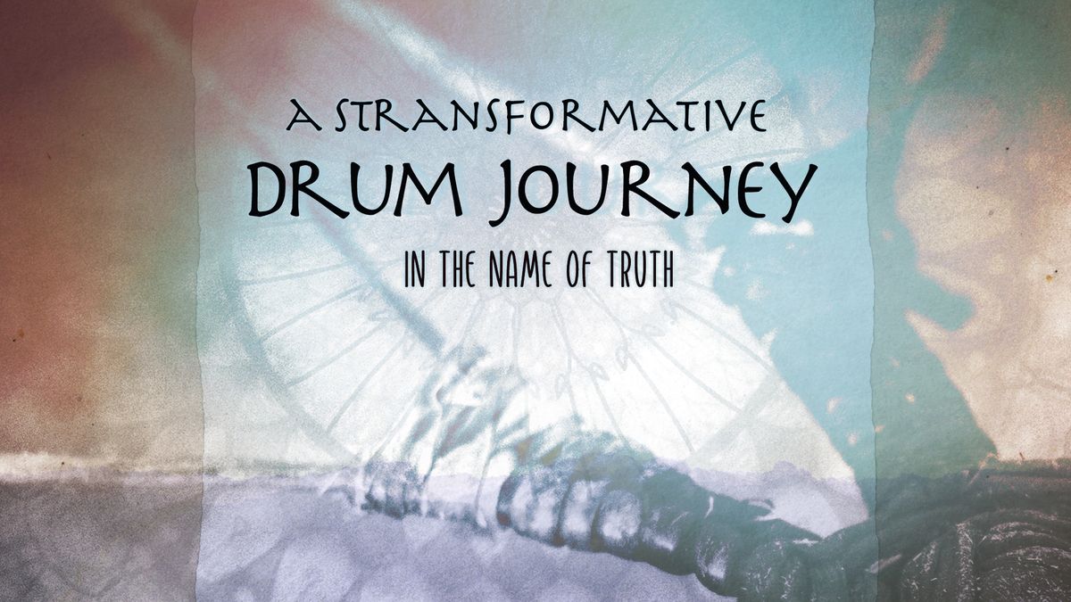 Transformative Drum Journey, In the name of Truth