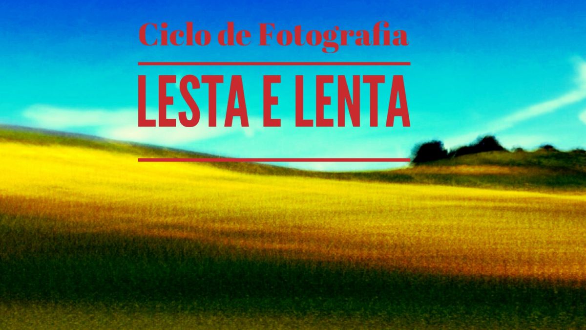 Ciclo de Fotografia LESTA E LENTA + de 600 fotografias no MIRA