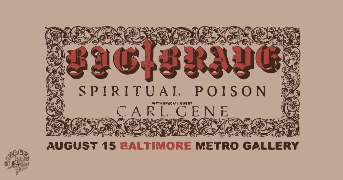 BIG BRAVE w\/ Spiritual Poison and Carl Gene @ Metro Baltimore 