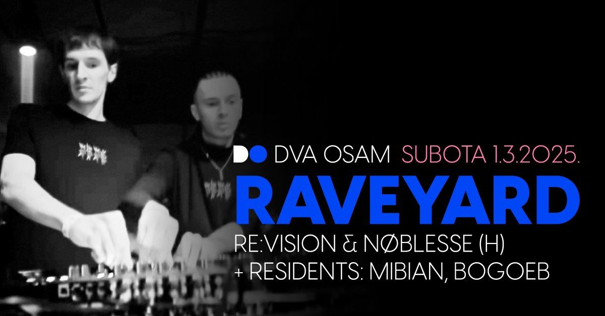 RAVEYARD w\/ RE:VISION & N\u00d8BLESSE + MIBIAN & B\u00d6G\u0152B u DVA OSAM