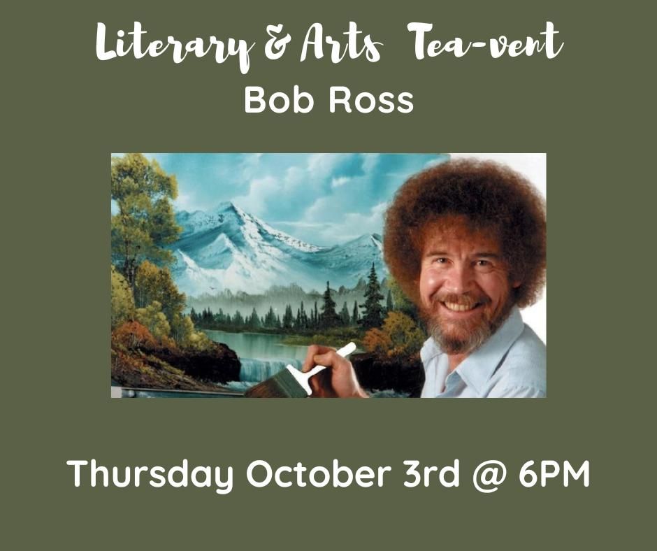 Literary & Arts Tea-vent with Bob Ross