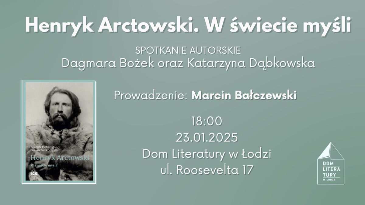 Henryk Arctowski. W \u015bwiecie my\u015bli. Spotkanie autorskie | Dagmara Bo\u017cek i Katarzyna D\u0105bkowska