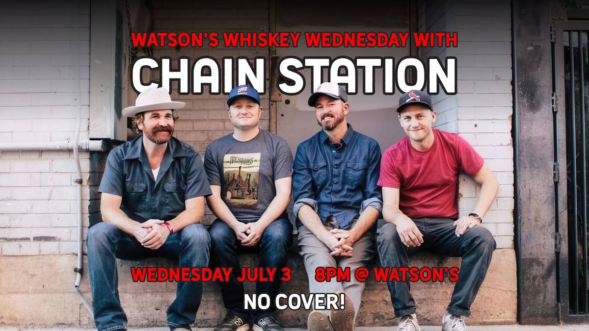 Chain Station - Whiskey Wednesday at Watson's!