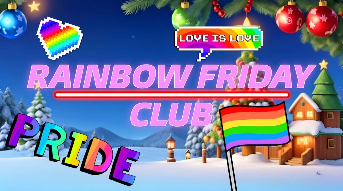 RAINBOW FRIDAY CLUB - XMAS EDITION