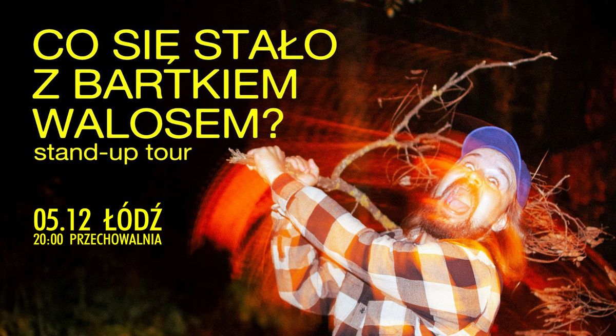 Stand-up: Co si\u0119 sta\u0142o z Bartkiem Walosem? TOUR \u2022 \u0141\u00f3d\u017a