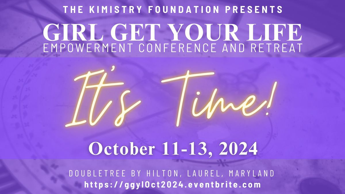 Girl Get Your Life Empowerment Conference and Retreat: "It's Time!"