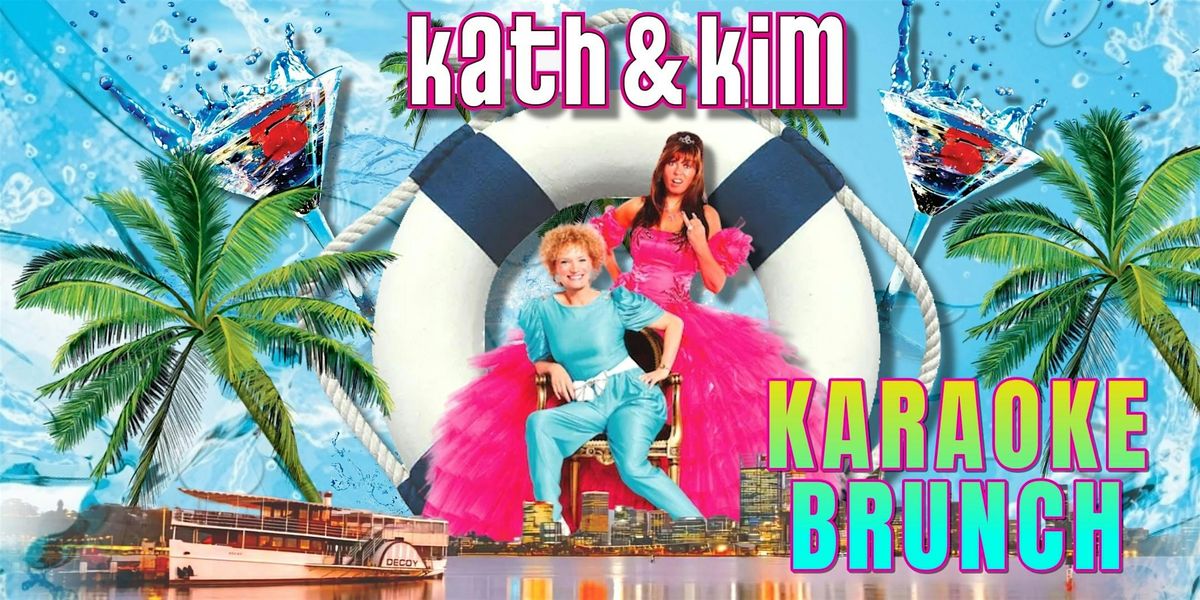 Kath & Kim \u2013 Look At Moi! Karaoke Brunch Cruise on the P.S. Decoy