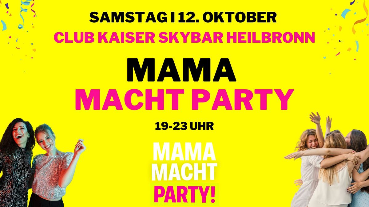 \ud83d\udd25 MAMA MACHT PARTY am 12.10. in HEILBRONN!