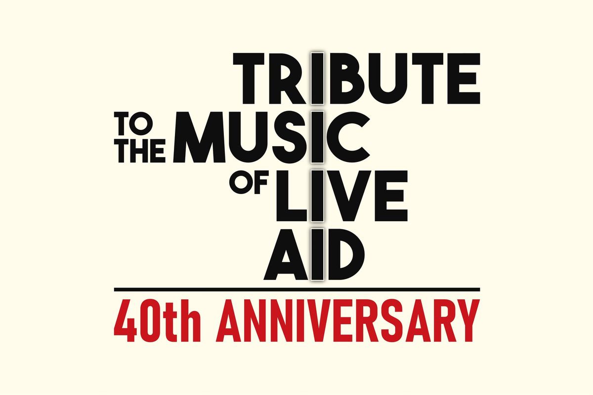 Tribute To The Music Of Live Aid: 40th Anniversary