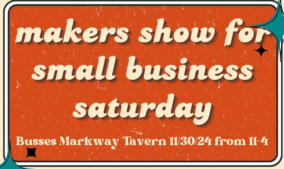 Makers Show for Small Business Saturday