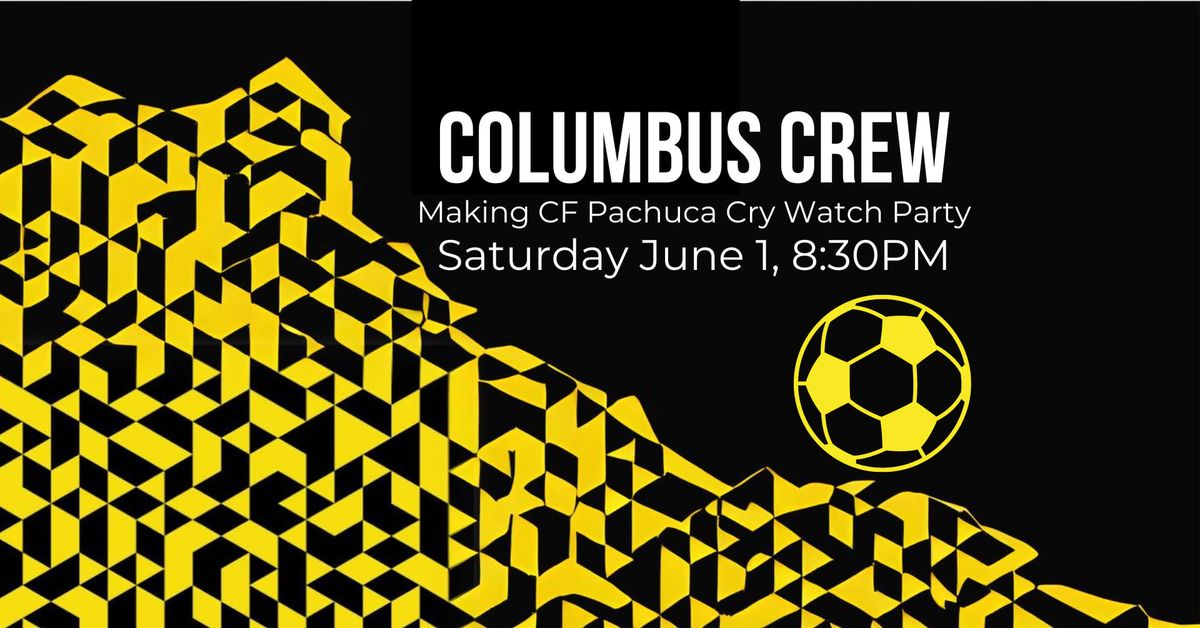 Columbus Crew Making CF Pachuca Cry Watch Party