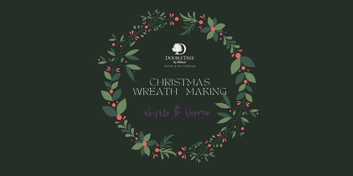 Christmas Wreath Making at DoubleTree by Hilton Chester