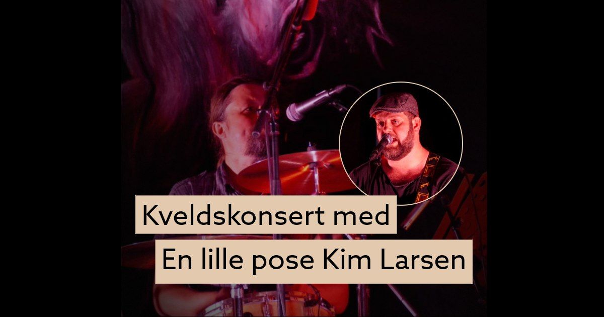 UTSOLGT!!Kveldskonsert med En lille pose Kim Larsen i Damphuset