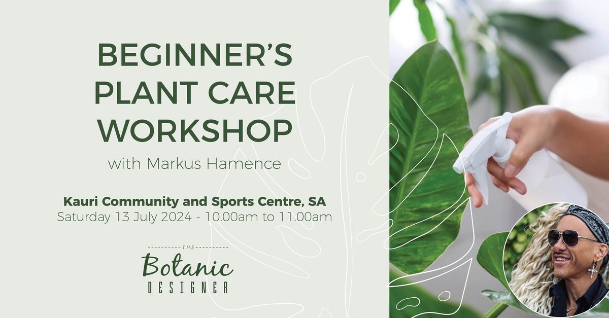 The Beginner's Plant Care Workshop - Kauri Community and Sports Centre