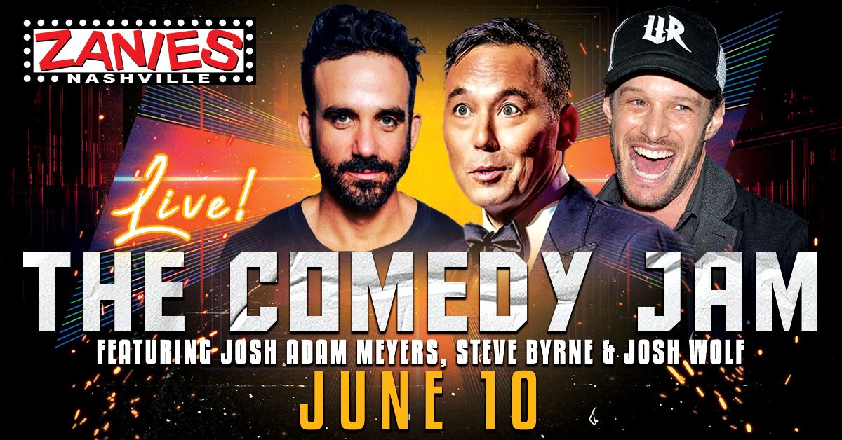 The Comedy Jam featuring Josh Adam Meyers, Steve Byrne and Josh Wolf at Zanies Nashville