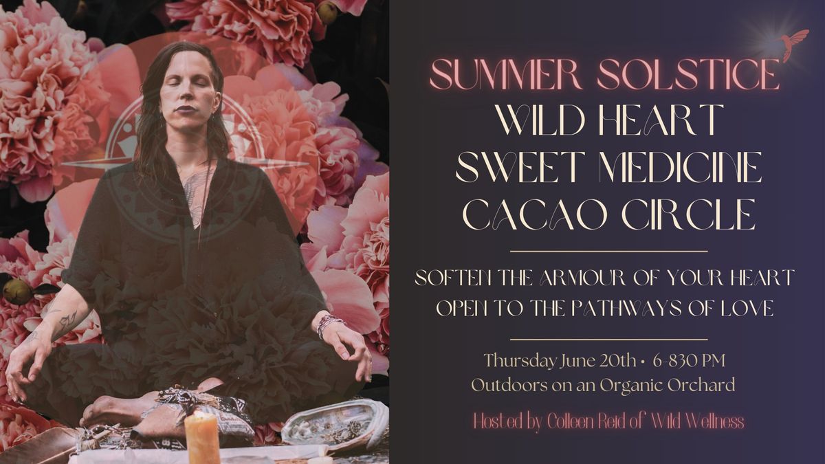 Summer Solstice - Wild Heart Sweet Medicine Cacao Circle