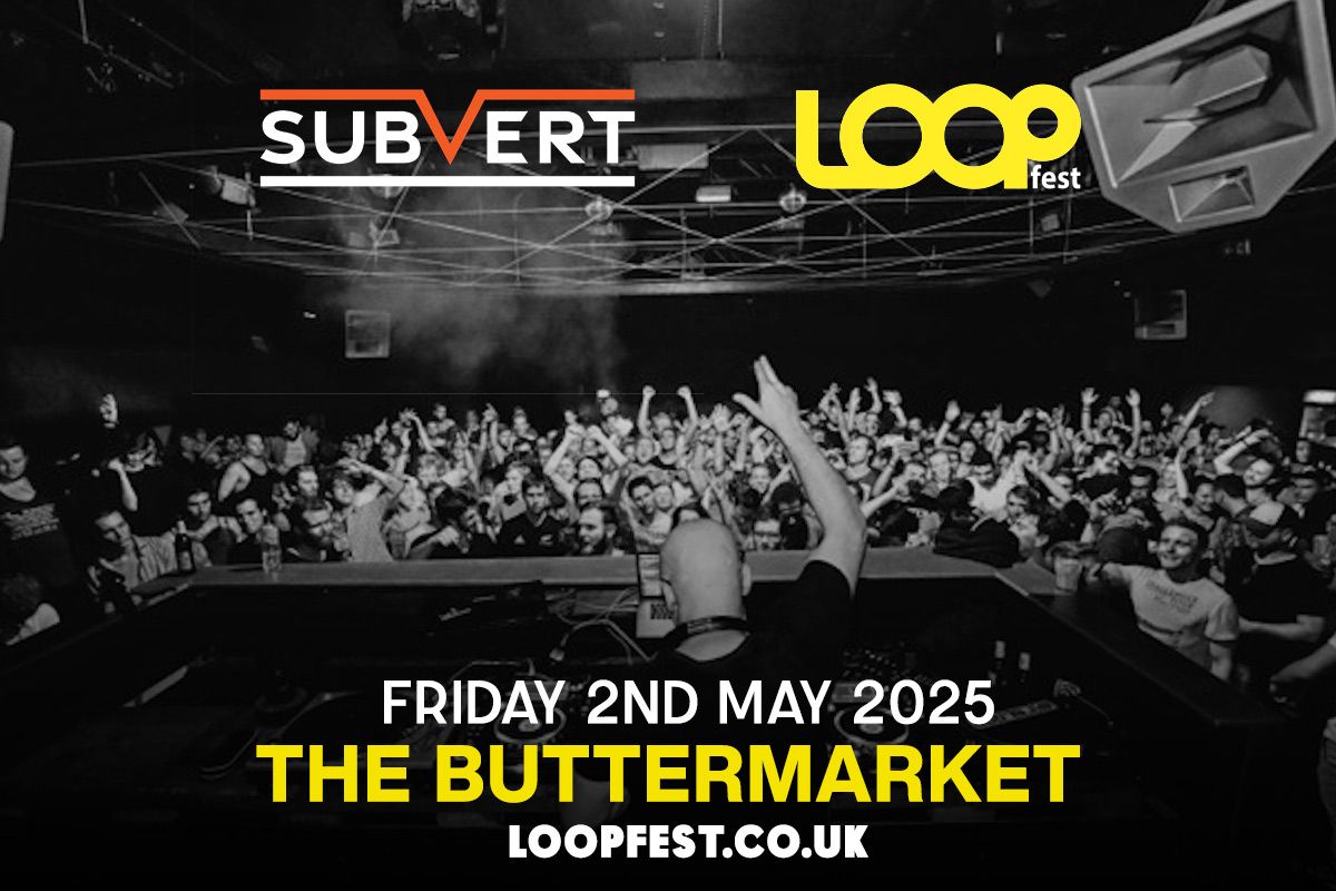 SUBVERT X LOOPFEST | The Buttermarket 