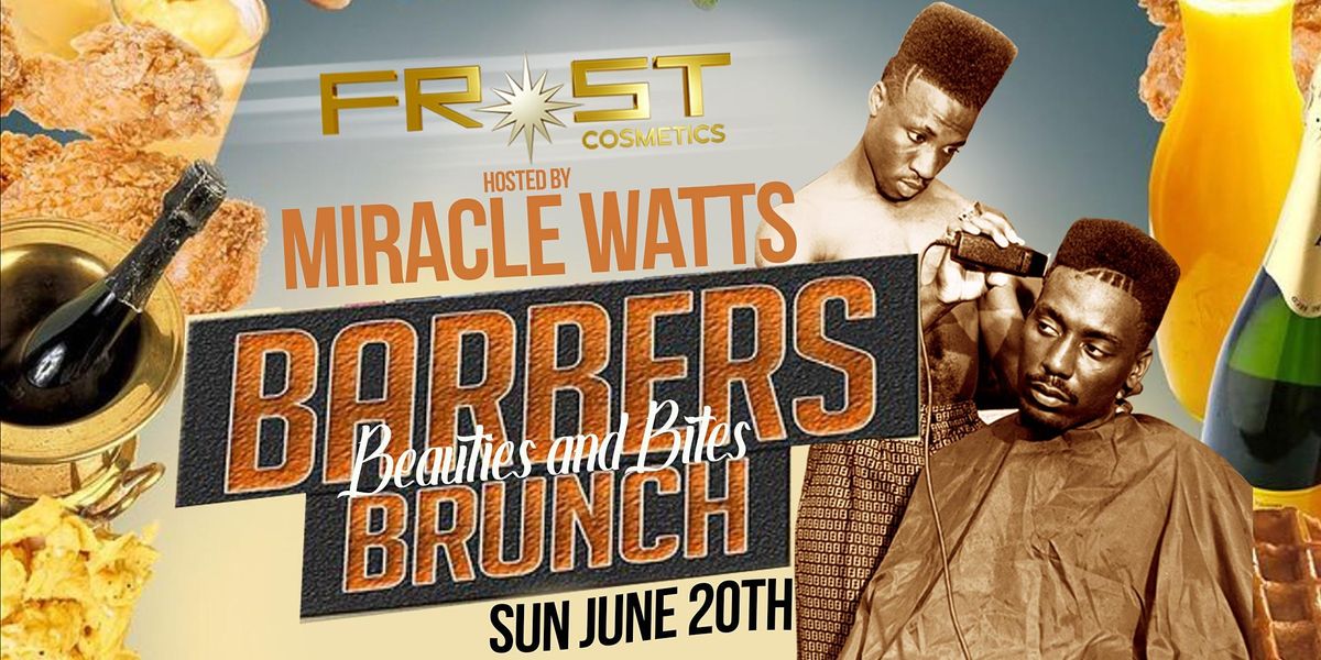 Barbers, Beauties And Bites Brunch - Hosted By Miracle Watts