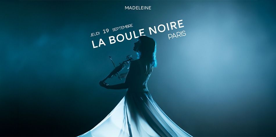 Madeleine - La Boule Noire