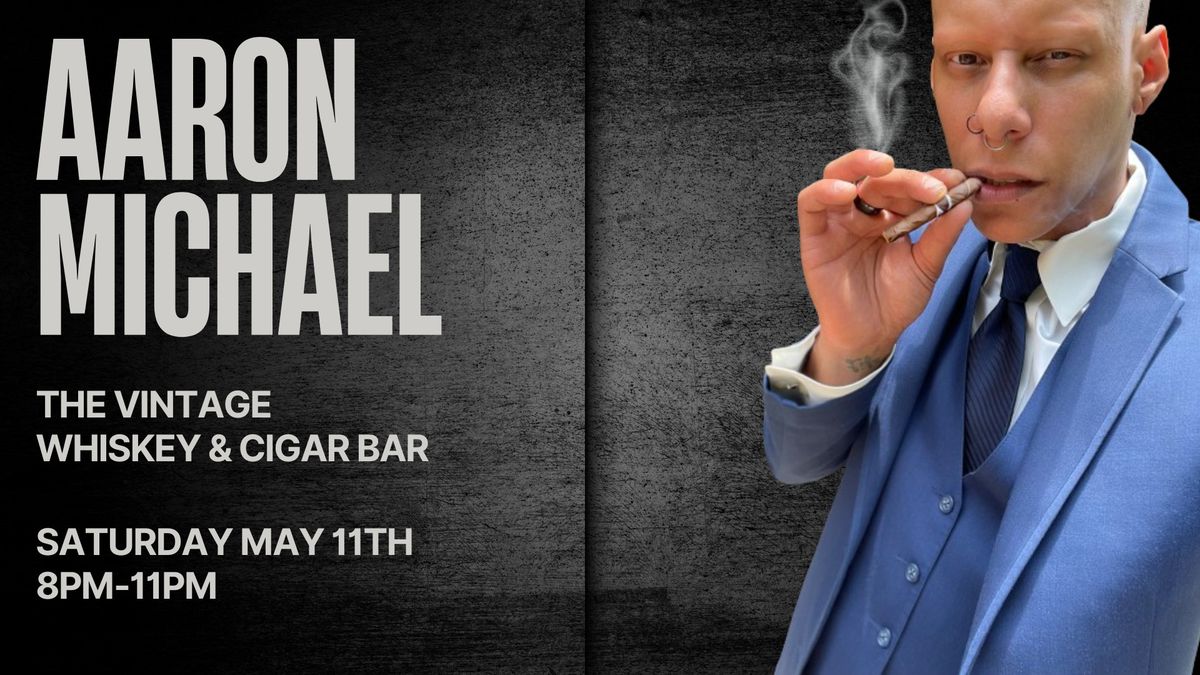 Aaron Michael LIVE at The Vintage Whiskey & Cigar Bar - Gastonia