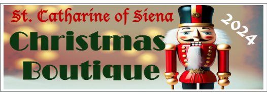 St. Catharine of Siena Christmas Boutique Saturday, November 23rd, 2024 