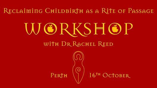 Reclaiming Childbirth as a Rite of Passage Workshop with Dr Rachel Reed