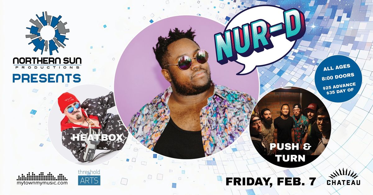 Nur-D, w\/ Heatbox & Maxaphone, and Push & Turn at Chateau Theatre - Presented by Northern Sun