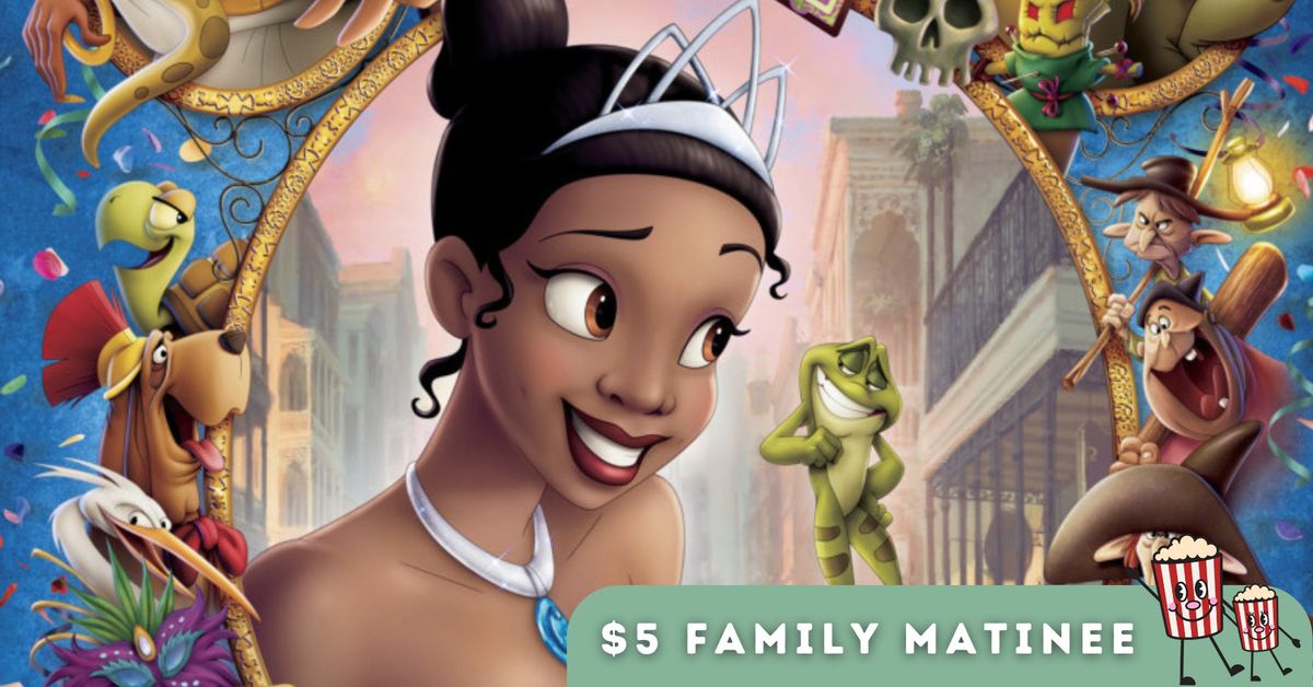 $ 5 Family Matinee | The Princess and the Frog (2009)