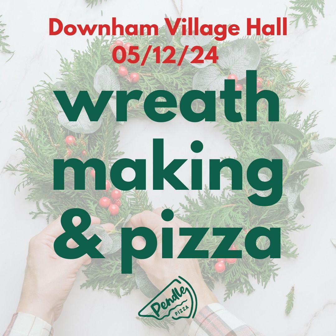 Wreath Making & Pizzas at Downham Village Hall