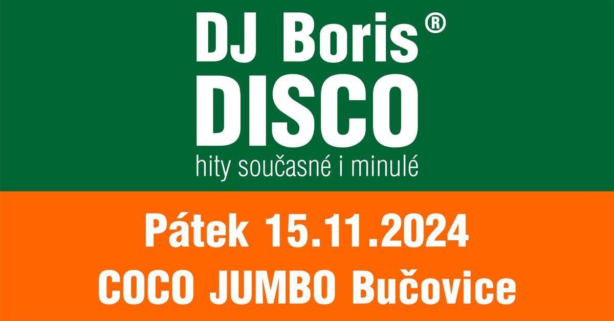 DJ Boris\u00ae\ufe0f DISCO hity sou\u010dasn\u00e9 i minul\u00e9 COCO JUMBO 15.11.2024 Bu\u010dovice