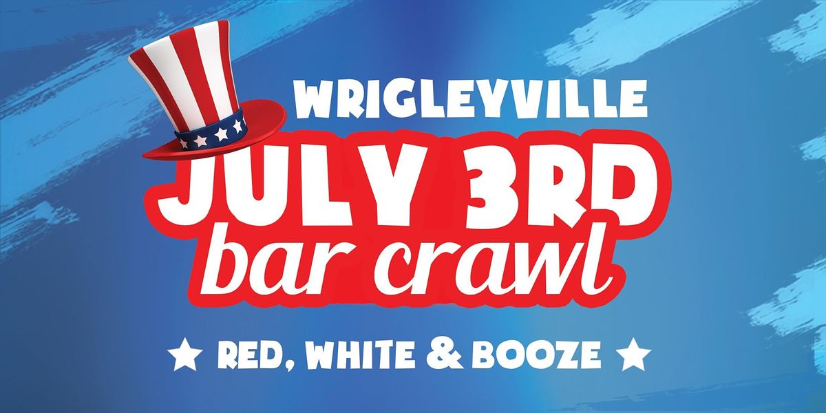 CANCELLED - Wrigleyville July 3rd Bar Crawl - Red, White & Booze!