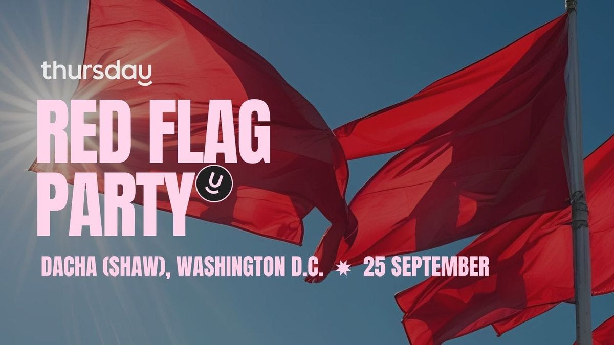 Thursday I Dacha (\ud83d\udea9RED FLAG PARTY\ud83d\udea9) I Washington D.C.