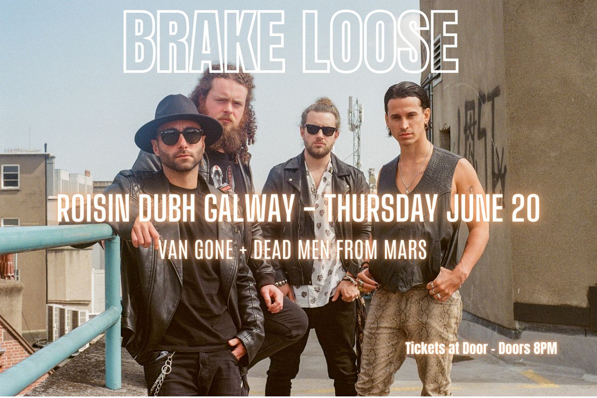 BRAKE LOOSE Live @Roisin Dubh + Van Gone & Dead Men From Mars