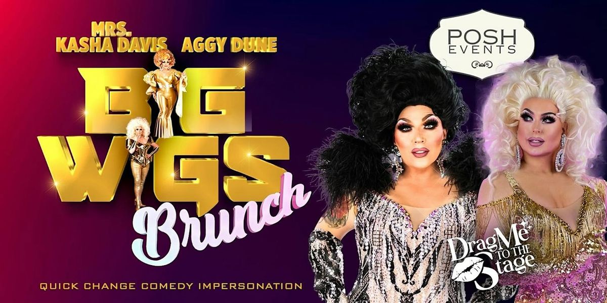 Big Wigs Brunch with Mrs. Kasha Davis and Aggy Dune