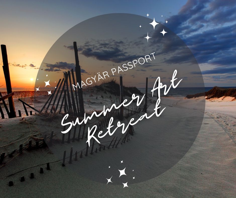 Magy\u00e4r Passport: Summer Art Retreat CAPE COD 